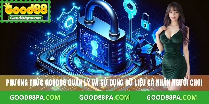 Chính Sách Bảo Mật 2 Phương thức Good88 quản lý và sử dụng dữ liệu cá nhân người chơi