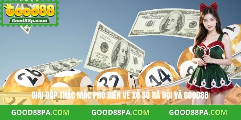 Giải đáp thắc mắc phổ biến về xổ số Hà Nội và Good88