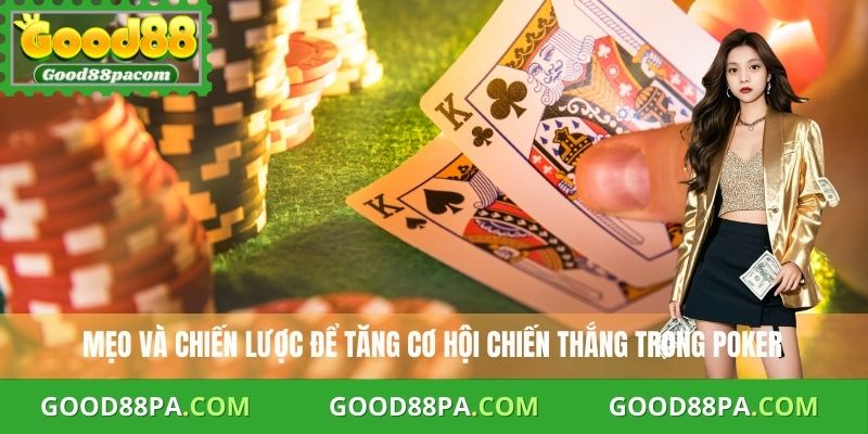 Cách Chơi Poker Bài Tây Chuẩn Và Bí Quyết Thắng Cao Tại Good88 3 Mẹo và chiến lược để tăng cơ hội chiến thắng trong Poker