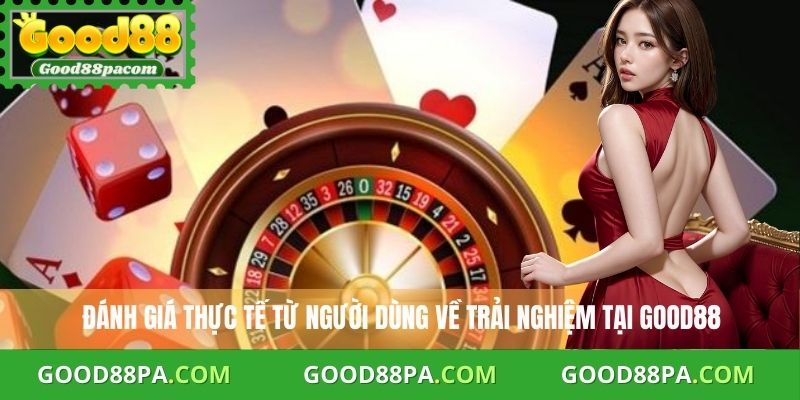 Giới Thiệu Good88 3 Đánh giá thực tế từ người dùng về trải nghiệm tại Good88