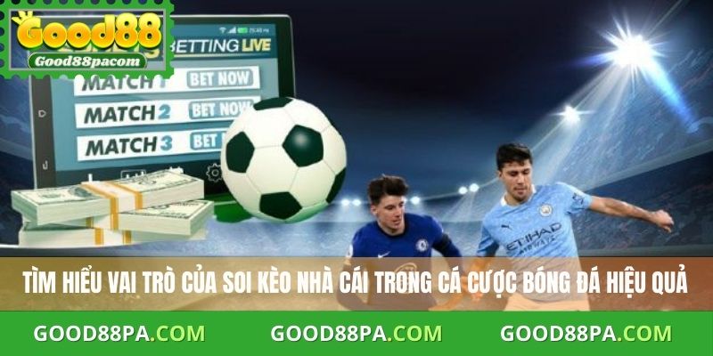Tìm hiểu vai trò của soi kèo nhà cái trong cá cược bóng đá hiệu quả