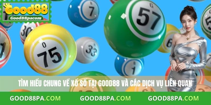 Tìm hiểu chung về xổ số Good88 và các dịch vụ liên quan
