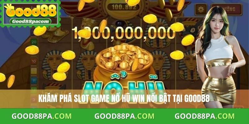 Khám phá slot game nổ hũ Win nổi bật tại Good88