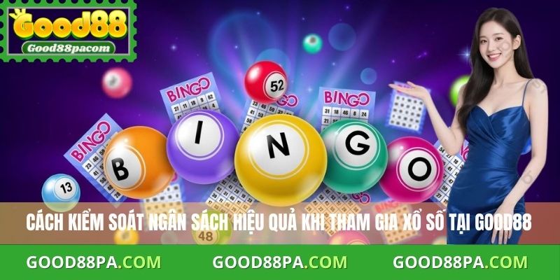 Cách kiểm soát ngân sách hiệu quả khi tham gia xổ số tại Good88