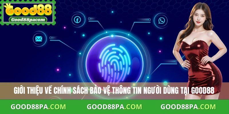 Chính Sách Bảo Mật 1 Giới thiệu về chính sách bảo vệ thông tin người dùng tại Good88