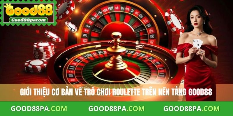 Giới thiệu cơ bản về cách chơi Roulette trên nền tảng Good88