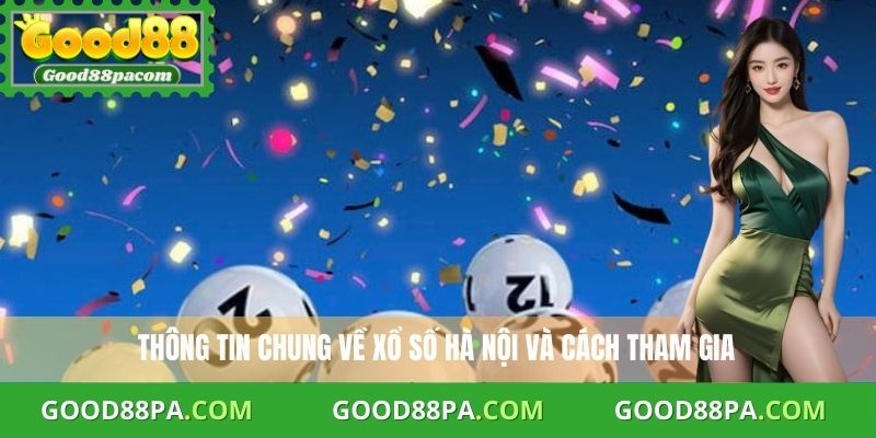 Thông tin chung về xổ số Hà Nội và cách tham gia
